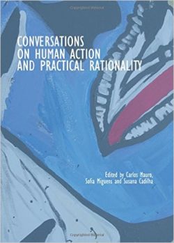 Conversations on Human Action and Practical Rationality